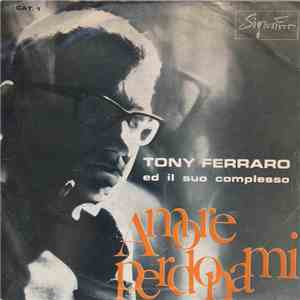 Tony Ferraro Ed Il Suo Complesso - Amore Perdonami