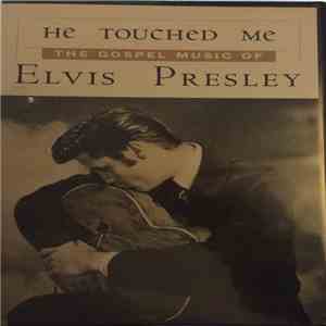 Elvis Presley - He Touched Me (The Gospel Music Of Elvis Presley) Volume 1 & 2