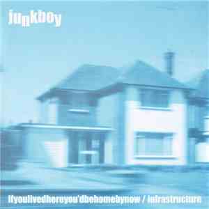 Junkboy - If You Lived Here You'd Be Home By Now / Infrastructure