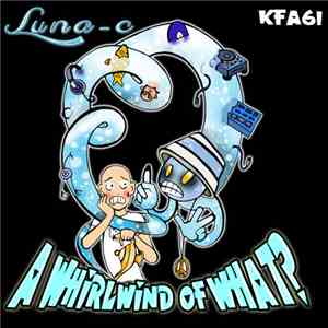 Luna-C - A Whirlwind Of WHAT?