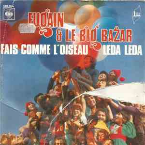 Michel Fugain Et Le Big Bazar - Fais Comme L'Oiseau / Leda Leda