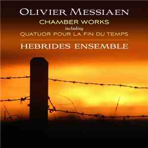 Olivier Messiaen, Hebrides Ensemble - Chamber Works Including Quatuor Pour La Fin Du Temps