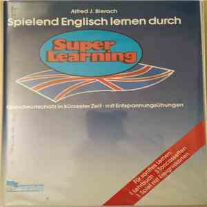 Alfred J. Bierach - Spielend Englisch Lernen Durch Super Learning (Grundwortschatz In Kürzester Zeit Mit Entspannungsübungen)
