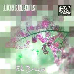 El Brujo - Glitchy Soundscapes