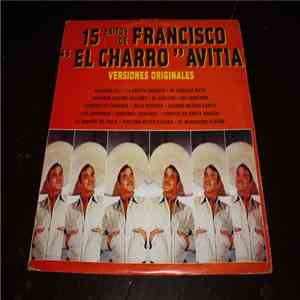 Francisco "El Charro" Avitia - 15 Exitos de Francisco "El Charro" Avitia Versiones Originales