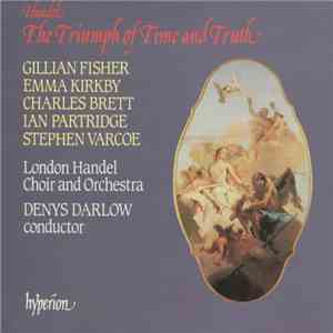 Handel, Gillian Fisher, Emma Kirkby, Charles Brett, Ian Partridge, Stephen Varcoe, London Handel Choir And Orchestra, Denys Darlow - The Triumph Of Time And Truth