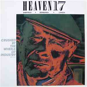 Heaven 17 - Crushed By The Wheels Of Industry (Part I & II)