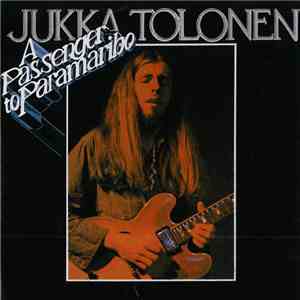 Jukka Tolonen - A Passenger To Paramaribo