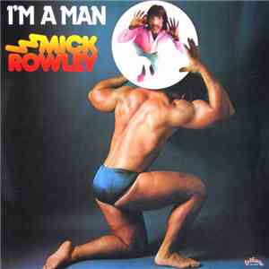 Mick Rowley - I'm A Man