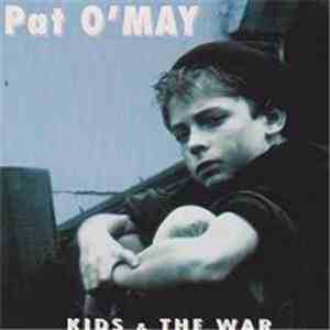 Pat O'May - Kids & The War
