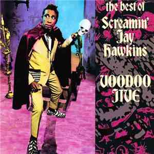 Screamin' Jay Hawkins - Voodoo Jive: The Best Of Screamin' Jay Hawkins