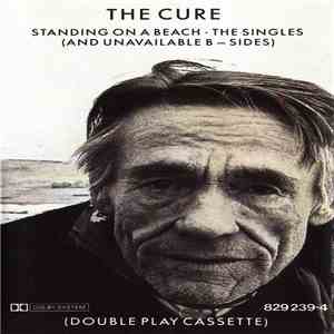 The Cure - Standing On A Beach • The Singles (And Unavailable B-Sides)