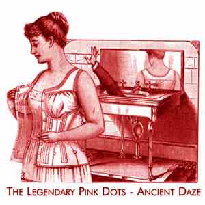The Legendary Pink Dots - Ancient Daze