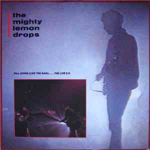 The Mighty Lemon Drops - Fall Down (Like The Rain).....The Live E.P.