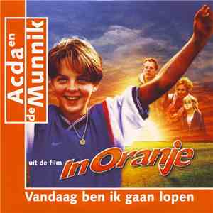 Acda en de Munnik - Vandaag Ben Ik Gaan Lopen (Uit De Film "In Oranje")