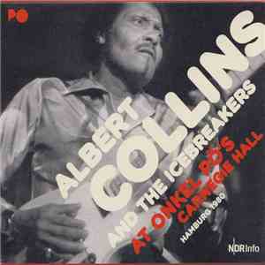 Albert Collins And The Icebreakers - At Onkel Pö's Carnegie Hall