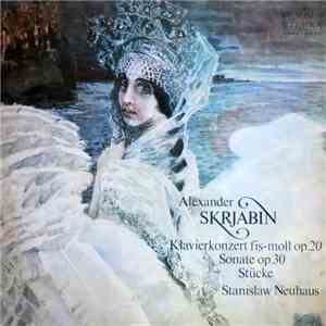 Alexander Scrjabin, Stanislav Neuhaus, Russian State Symphony Orchestra, Victor Dubrovsky - Klavierkonzert Fis-moll Op. 20 - Sonate Op. 30 - Stücke