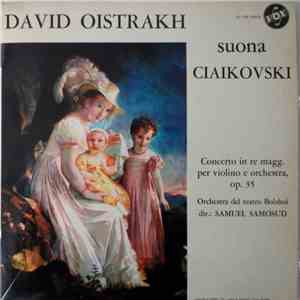 David Oistrakh, Orchestra Del Teatro Bolshoi, Samuel Samosud - David Oistrakh Suona Ciaikovski - Concerto In Re Maggiore Per Violino E Orchestra, Op. 35