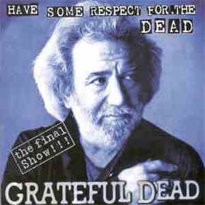 Grateful Dead - Have Some Respect For The Dead