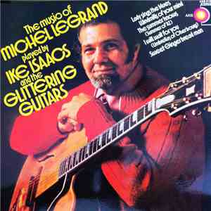 Ike Isaacs - The Music Of Michel Legrand Played By Ike Isaacs And The Glittering Guitars