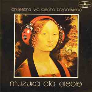 Orkiestra Wojciecha Trzcińskiego - Muzyka Dla Ciebie