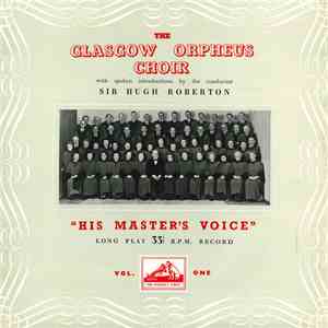 The Glasgow Orpheus Choir, Sir Hugh Roberton - The Glasgow Orpheus Choir - Vol. One