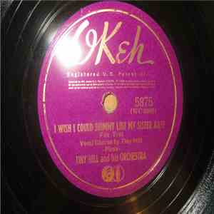 Tiny Hill And His Orchestra - I Wish I Could Shimmy Like My Sister Kate / Show Me The Way To Go Home