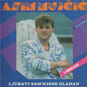 Asim Mujčić I Orkan - Ljubavi Sam Njene Gladan