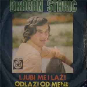 Dragan Stakić - Ljubi Me I Laži / Odlazi Od Mene