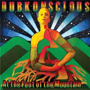 Dubkonscious - At The Foot Of The Mountain...