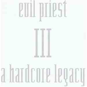 Evil Priest - III: A Hardcore Legacy