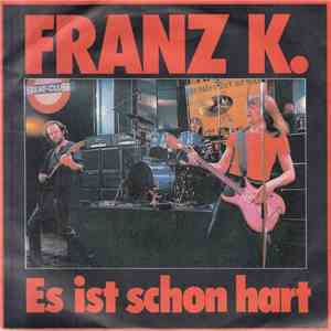 Franz K. - Es Ist Schon Hart