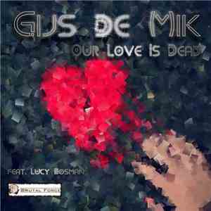 Gijs De Mik Feat. Lucy Bosman - Our Love Is Dead