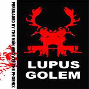 Lupus Golem - Persuaded By The Man Who Ate The Phoenix