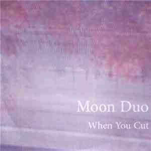 Moon Duo - When You Cut