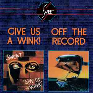 Sweet - Give Us A Wink! / Off The Record