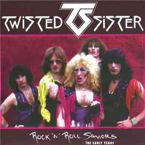 Twisted Sister - Rock 'N' Roll Saviors (The Early Years)