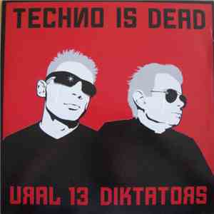 Ural 13 Diktators - Techno Is Dead