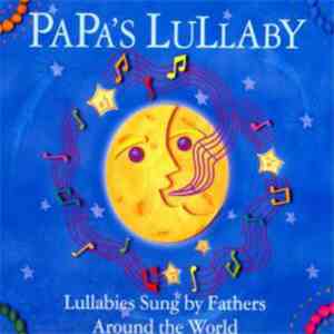 Various - Papa's Lullaby - Lullabies Sung By Fathers Around The World