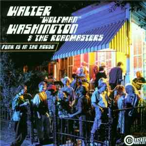 Walter "Wolfman" Washington & The Roadmasters  - Funk Is In The House