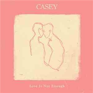 Casey  - Love Is Not Enough