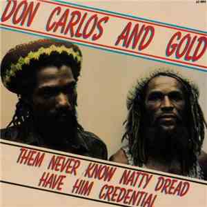 Don Carlos  And Gold  - Them Never Know Natty Dread Have Him Credential