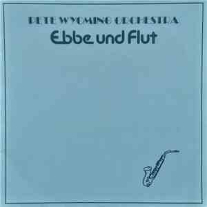 Pete Wyoming Orchestra - Ebbe Und Flut