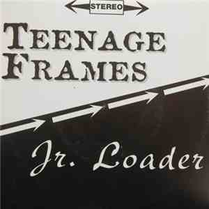 Teenage Frames / Jr. Loader - Teenage Frames / Jr. Loader