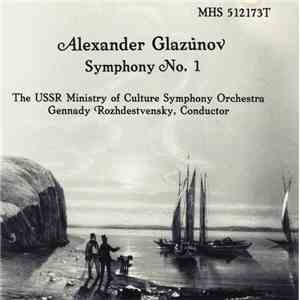 Alexander Glazunov — The USSR Ministry Of Culture Symphony Orchestra, Gennady Rozhdestvensky - Symphony No. 1 In E Major, Op. 5 "Slavyanskaya"