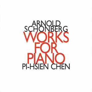 Arnold Schönberg - Pi-Hsien Chen - Works For Piano