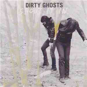 Dirty Ghosts - Shout It In