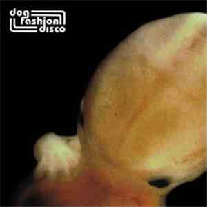 Dog Fashion Disco - The Embryo's In Bloom