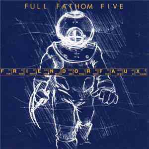 Full Fathom Five - Friend Or Faux