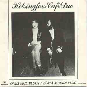 Helsingfors Café Duo - Onks Mul Bluus/ Jäätä Mukiin Pum!